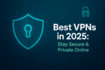 Best VPNs in 2025: Stay Secure & Private Online