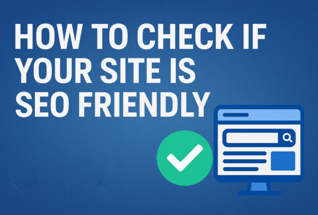 How to Check If Your Site Is SEO Friendly