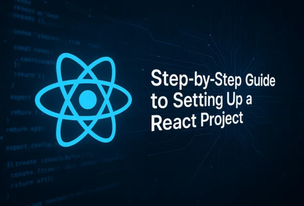 Step-by-Step Guide to Setting Up a React Project