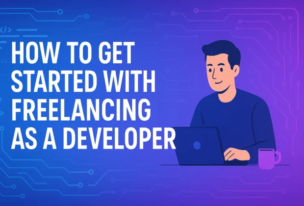 How to Get Started with Freelancing as a Developer