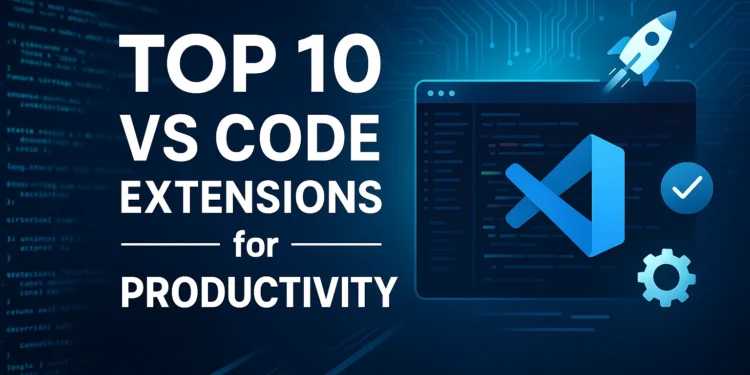 Top 10 VS Code Extensions for Productivity